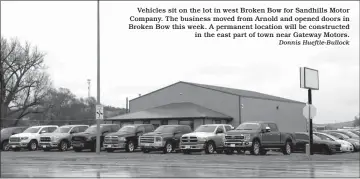  ?? Donnis Hueftle-Bullock ?? Vehicles sit on the lot in west Broken Bow for Sandhills Motor Company. The business moved from Arnold and opened doors in Broken Bow this week. A permanent location will be constructe­d in the east part of town near Gateway Motors.