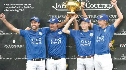  ??  ?? King Power Foxes lift the Jaeger-LeCoultre Gold Cup after winning 13-8