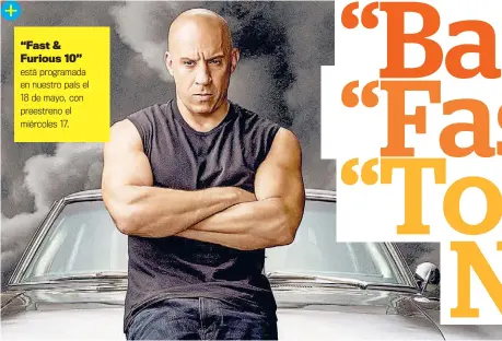  ?? ?? “Fast & Furious 10” está programada en nuestro país el 18 de mayo, con preestreno el miércoles 17.