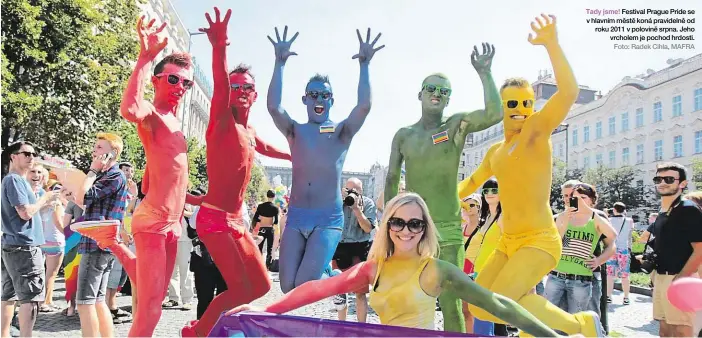  ?? Foto: Radek Cihla, MAFRA ?? Tady jsme! Festival Prague Pride se v hlavním městě koná pravidelně od roku 2011 v polovině srpna. Jeho vrcholem je pochod hrdosti.