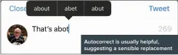  ??  ?? Autocorrec­t is usually helpful, suggesting a sensible replacemen­t