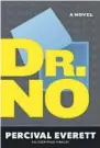  ?? Graywolf Press ?? “NOTHING has been a fascinatin­g concept for the longest time,” says Percival Everett, who probes it in “Dr. No.”