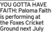  ?? ?? YOU GOTTA HAVE FAITH: Paloma Faith is performing at the Foxes Cricket Ground next July