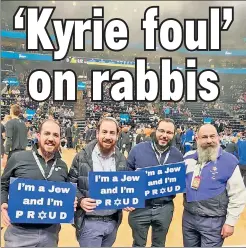  ?? ?? RELIGIOUS PRIDE NIGHT: These rabbinical NBA fans in Utah ran afoul of religiousl­y controvers­ial ex-Brooklyn Net Kyrie Irving (below).