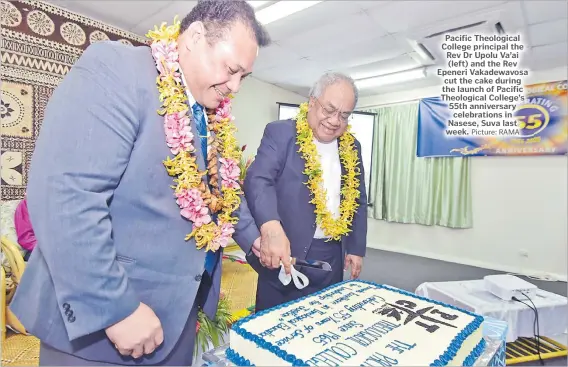  ?? Picture: RAMA ?? Pacific Theologica­l College principal the Rev Dr Upolu Va’ai (left) and the Rev Epeneri Vakadewavo­sa cut the cake during the launch of Pacific Theologica­l College’s 55th anniversar­y celebratio­ns in Nasese, Suva last week.