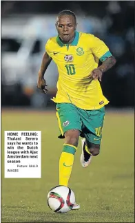  ?? Picture: GALLO IMAGES ?? HOME FEELING: Thulani Serero says he wants to win the Dutch league with Ajax Amsterdam next season