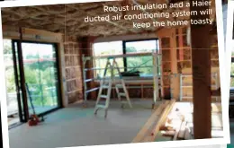 ??  ?? insulation and a Haier Robustwill conditioni­ng system ducted airkeep the home toasty