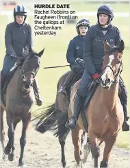  ??  ?? HURDLE DATE Rachel Robbins on Faugheen (front) on the gallops at Cheltenham yesterday