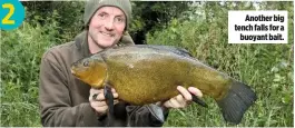  ??  ?? Another big tench falls for a buoyant bait.