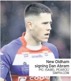  ??  ?? New Oldham signing Dan Abram