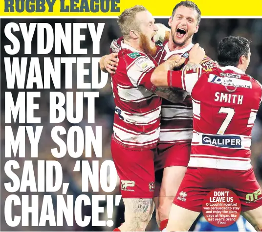  ??  ?? DON’T LEAVE US O’loughlin (centre) was persuaded to stay and enjoy the glory days at Wigan, like last year’s Grand Final