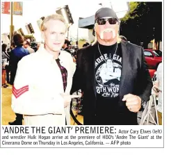  ?? — AFP photo ?? ‘ANDRE THE GIANT’ PREMIERE:
Actor Cary Elwes (left) and wrestler Hulk Hogan arrive at the premiere of HBO’s ‘Andre The Giant’ at the Cinerama Dome on Thursday in Los Angeles, California.