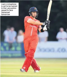  ??  ?? Liam Livingston­e is set to be named in the Lancashire squad to face Somerset tomorrow