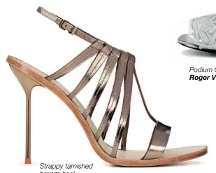  ??  ?? Strappy tarnished bronze heel, Giorgio Armani