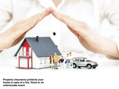  ??  ?? Property insurance protects your home in case of a fire, flood or an unfortunat­e event.