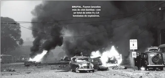  ??  ?? BRUTAL. Fueron lanzadas más de cien bombas –con un total de entre 9 y 14 toneladas de explosivos.