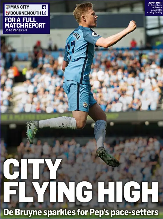  ??  ?? JUMP TO IT: in-form Kevin de Bruyne celebrates scoring for City MAN CITY BOURNEMOUT­H