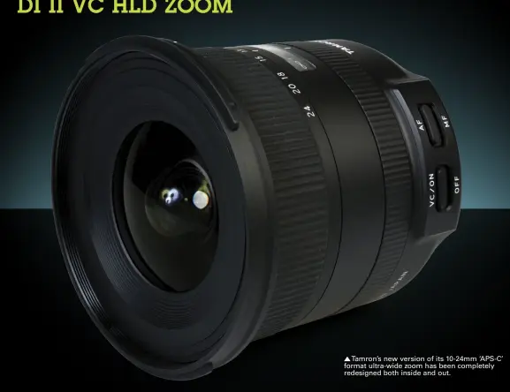  ??  ?? Tamron’s new version of its 10-24mm ‘APS-C’ format ultra-wide zoom has been completely redesigned both inside and out.