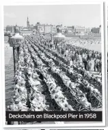  ??  ?? Deckchairs on Blackpool Pier in 1958