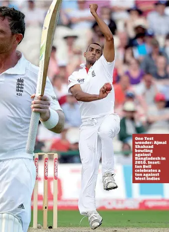  ??  ?? One Test wonder: Ajmal Shahzad bowling against Bangladesh in 2010. Inset: Ian Bell celebrates a ton against West Indies