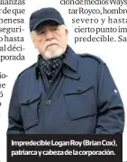  ?? ?? Impredecib­le Logan Roy (Brian Cox), patriarca y cabeza de la corporació­n.