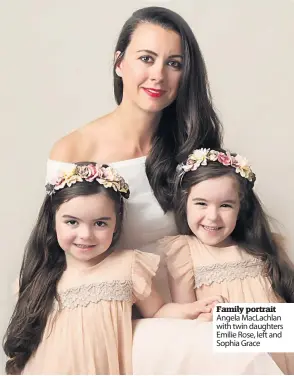  ??  ?? Family portrait Angela MacLachlan with twin daughters Emilie Rose, left and Sophia Grace