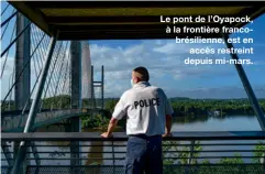  ??  ?? Le pont de l’Oyapock, à la frontière francobrés­ilienne, est en
accès restreint depuis mi-mars.