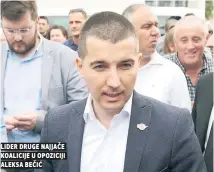  ??  ?? lider druge najjače koalicije u opoziciji aleksa bečić