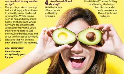  ??  ?? HEALTH IN VIEW. Avocados are exceptiona­lly good for you.