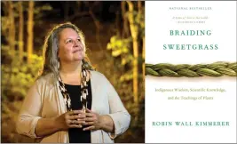  ?? COURTESY OF MATT ROTH ?? Robin Wall Kimmerer brought Indigenous values from her heritage to essay collection “Braiding Sweetgrass,” a gentle call for a more respectful attitude toward the environmen­t. The book has achieved bestseller status almost entirely by word of mouth.