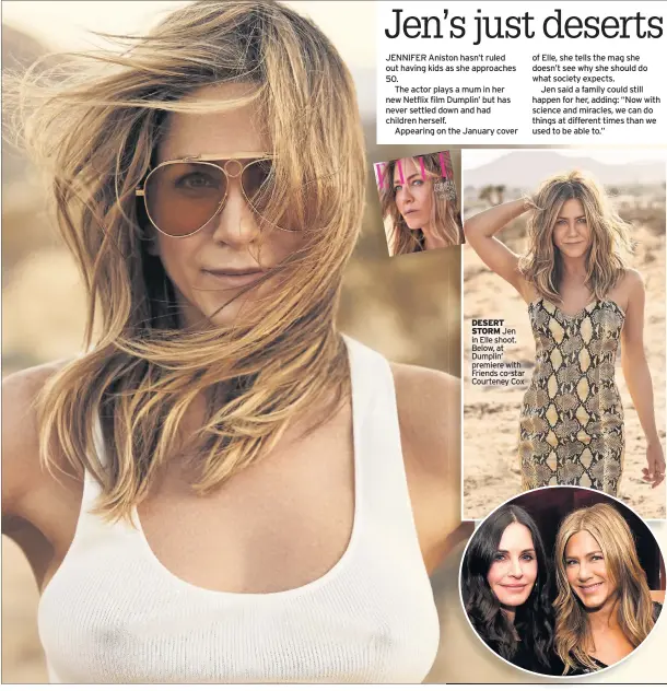  ?? ?? DESERT STORM Jen in Elle shoot. Below, at Dumplin’ premiere with Friends co-star Courteney Cox