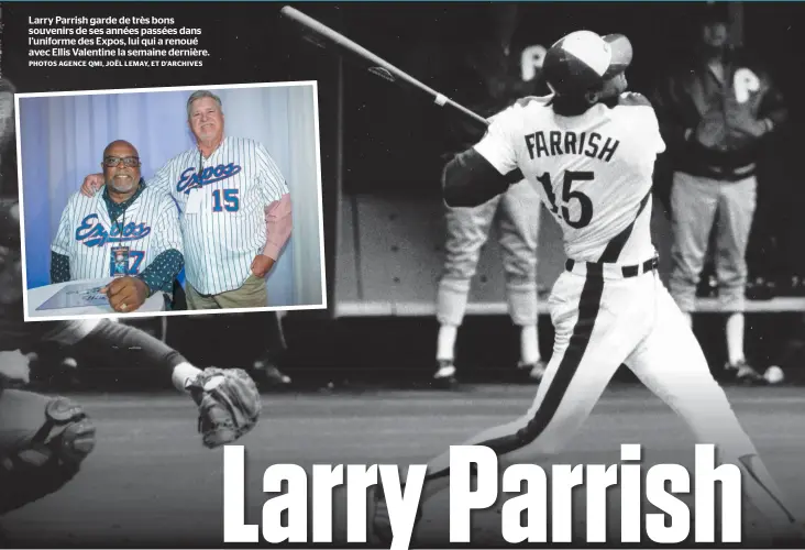  ?? PHOTOS AGENCE QMI, JOËL LEMAY, ET D’ARCHIVES ?? Larry Parrish garde de très bons souvenirs de ses années passées dans l’uniforme des Expos, lui qui a renoué avec Ellis Valentine la semaine dernière.