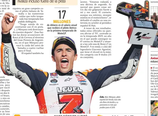  ??  ?? Éxito. Marc Márquez, piloto español de Honda, tuvo otro año lleno de triunfos y su panorama es más que positivo para el 2019.