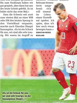  ?? EPA ?? «Es ist ein Schock für uns, wir sind sehr traurig», so der fassungslo­se Shaqiri.