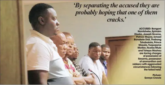  ??  ?? ACCUSED: Bongani Nomtsheke, Ephraim Diseko, Joseph Ncoma, Patrick Mapisi, Ismael Bonakele Didi, Thabang Tshabalala, Prince Mosala, Tsapajame Moribe, Nceba Ntulo and Tshepo Moshou are facing charges of possession of firearms, possession of ammunition and robbery with aggravated circumstan­ces following the foiled heist. Picture: Soraya Crowie