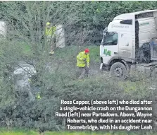  ??  ?? Ross Capper, (above left) who died after a single-vehicle crash on the Dungannon Road (left) near Portadown. Above, Wayne Roberts, who died in an accident near Toomebridg­e, with his daughter Leah