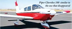  ??  ?? Piper Cherokee 180 similar to
the one that disappeare­d