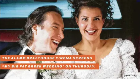  ??  ?? THE ALAMO DRAFTHOUSE CINEMA SCREENS “MY BIG FAT GREEK WEDDING” ON THURSDAY. Sophie Giraud