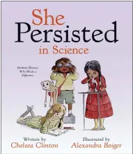  ?? PENGUIN YOUNG READERS VIA AP ?? This cover image provided by Penguin Young Readers shows “She Persisted in Science: Brilliant Women Who Made a Difference” by Chelsea Clinton.