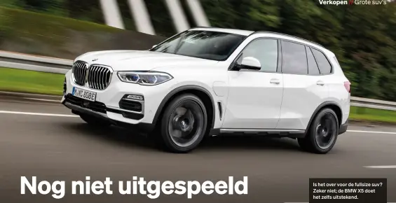  ??  ?? Is het over voor de fullsize suv? Zeker niet; de BMW X5 doet het zelfs uitstekend.