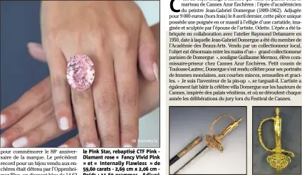  ?? (© Sotheby’s) © Cannes Azur Enchères) ?? le Pink Star, rebaptisé CTF Pink Diamant rose « Fancy Vivid Pink » et « Internally Flawless » de , carats - , cm x , cm Poids : , grammes - Adjugé pour , millions de dollars (environ  millions d’euros). Épée d’académicie­n de...