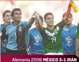  ?? ?? BALANCE POSITIVO La Selección Nacional mostró calidad y contundenc­ia frente a Irán, que no logró detener el ataque tricolor. Alemania 2006 MÉXICO 3-1 IRÁN