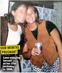  ??  ?? Lane enjoying herself at her 21st birthday in 1996. FOUR MONTHS PREGNANT