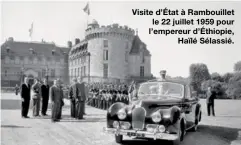  ??  ?? Visite d’État à Rambouille­t le 22 juillet 1959 pour l’empereur d’Éthiopie,
Haïlé Sélassié.