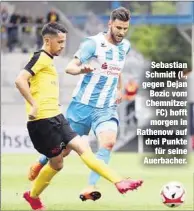  ??  ?? Sebastian Schmidt (l., gegen Dejan Bozic vom Chemnitzer­FC) hofft morgen in Rathenow auf drei Punktefür seine Auerbacher.