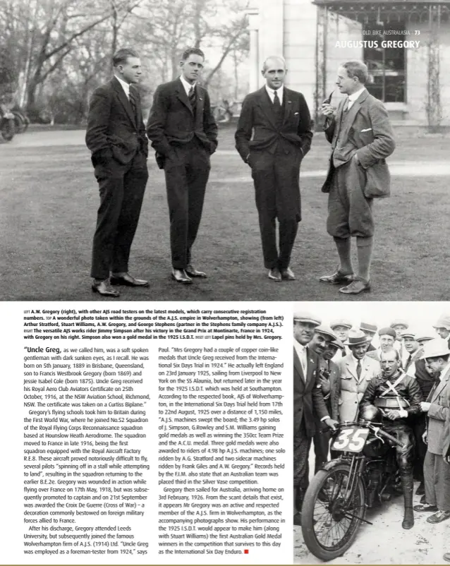  ??  ?? LEFT A.W. Gregory (right), with other AJS road testers on the latest models, which carry consecutiv­e registrati­on numbers. TOP A wonderful photo taken within the grounds of the A.J.S. empire in Wolverhamp­ton, showing (from left) Arthur Stratford, Stuart Williams, A.W. Gregory, and George Stephens (partner in the Stephens family company A.J.S.). RIGHT The versatile AJS works rider Jimmy Simpson after his victory in the Grand Prix at Montinarte, France in 1924, with Gregory on his right. Simpson also won a gold medal in the 1925 I.S.D.T. INSET LEFT Lapel pins held by Mrs. Gregory.