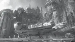  ?? DISNEY PARKS ?? The Star Wars-themed land coming to Disney’s Hollywood Studios in Orlando and Disneyland Park in Anaheim, Calif., includes the ability to fly the Millennium Falcon.