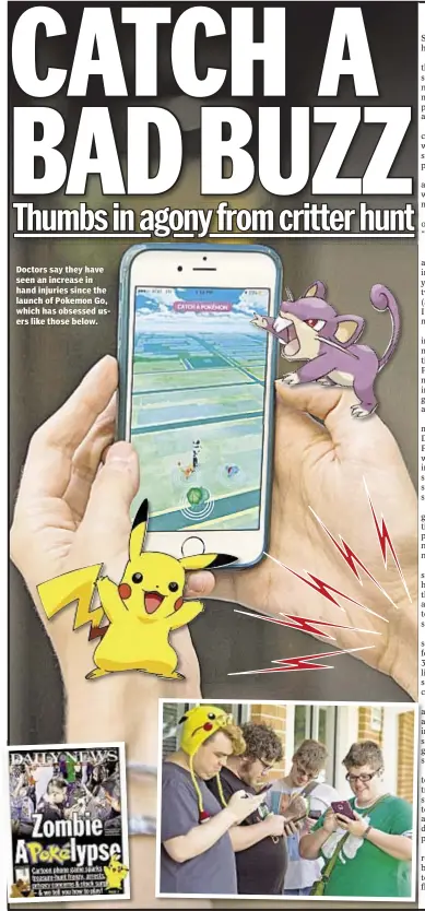  ??  ?? Doctors say they have seen an increase in hand injuries since the launch of Pokemon Go, which has obsessed users like those below.