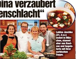  ??  ?? Lubina Jeschke (31, 2.v.r.) wohnt in München, stammt aber aus Bautzen und begeistert­e mit ihrer sorbischen Suppe.
