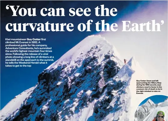  ??  ?? Guy Cotter (inset and left approachin­g the Hillary Step during his 1992 ascent), says climbers need to factor in the constant risk of death to be in the right mindset to take on Everest.